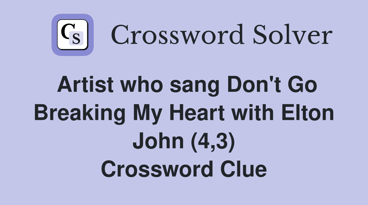 Artist who sang Don't Go Breaking My Heart with Elton John (4,3